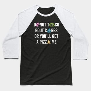 Donut Taco Bout Carbs Or You'll Get A Pizza Me v1 Baseball T-Shirt